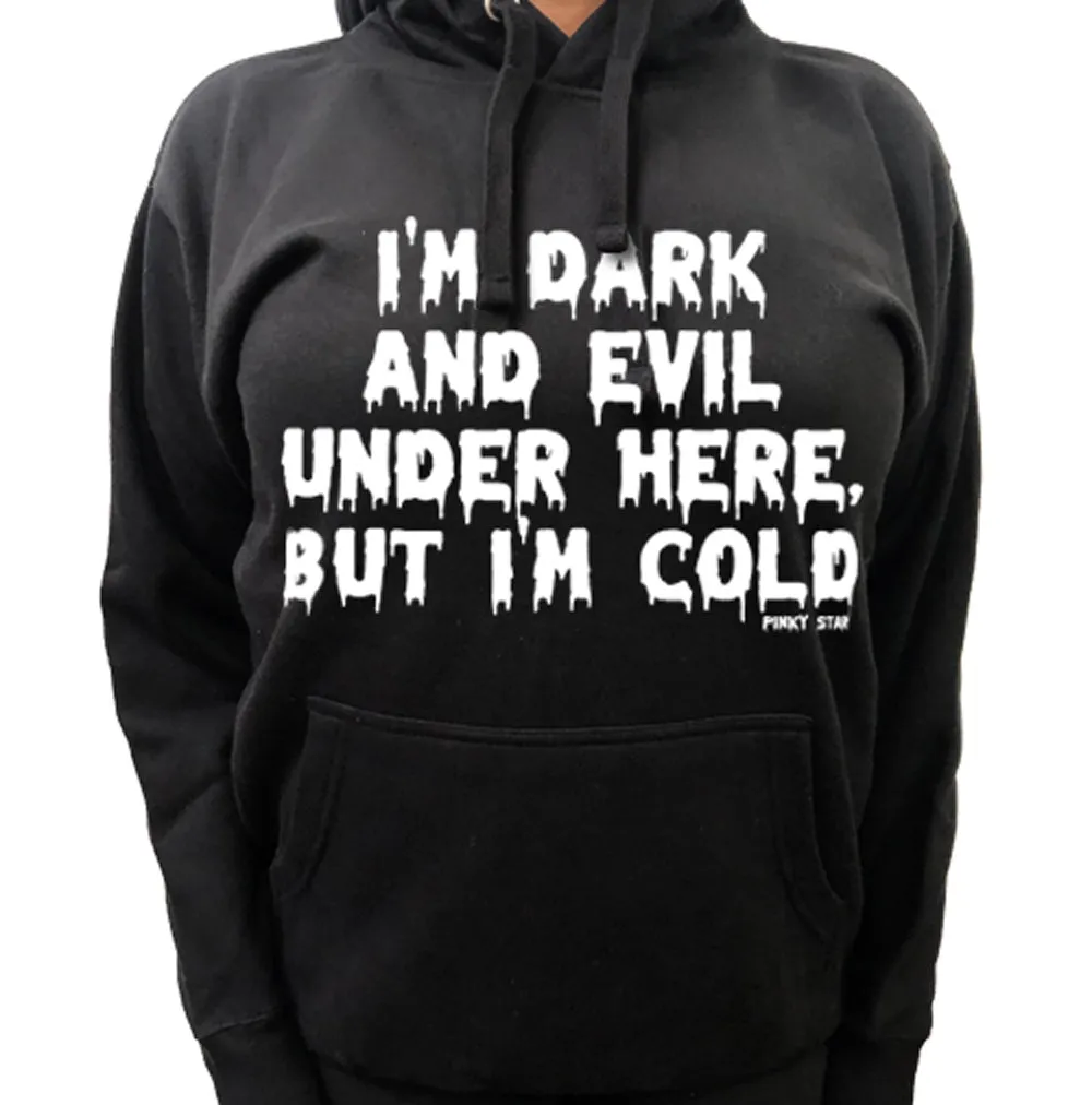 I'm Dark And Evil Under Here, But I'm Cold Pullover Hoodie