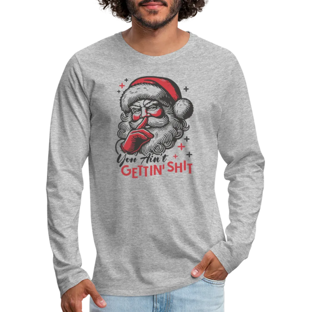 Santa Says You Ain't Gettin' Shit (Naughty Christmas) Men's Premium Long Sleeve T-Shirt