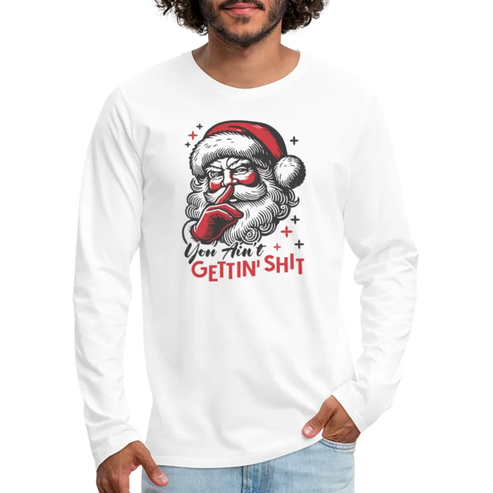 Santa Says You Ain't Gettin' Shit (Naughty Christmas) Men's Premium Long Sleeve T-Shirt