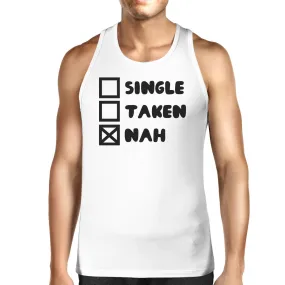 Single Taken Nah Mens White Tank Top Funny Quote For Single Friends